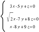 delim{lbrace}{matrix{3}{1}{{3x-5y+z=0} {sqrt{2}x-7y+8z=0} {x-8y+9z=0}}}{ }